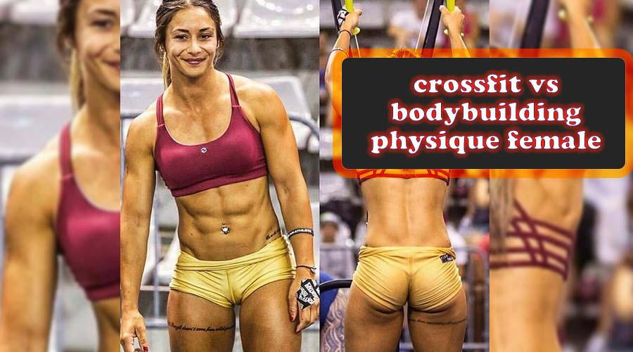 crossfit vs bodybuilding physique female