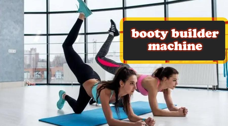 booty builder machine