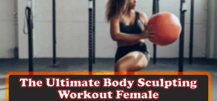 The Ultimate Body Sculpting Workout Female