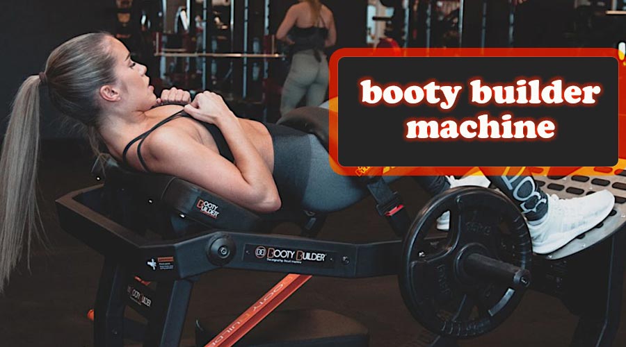 booty builder machine